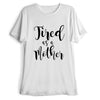 Shirt - Tired As A Mother